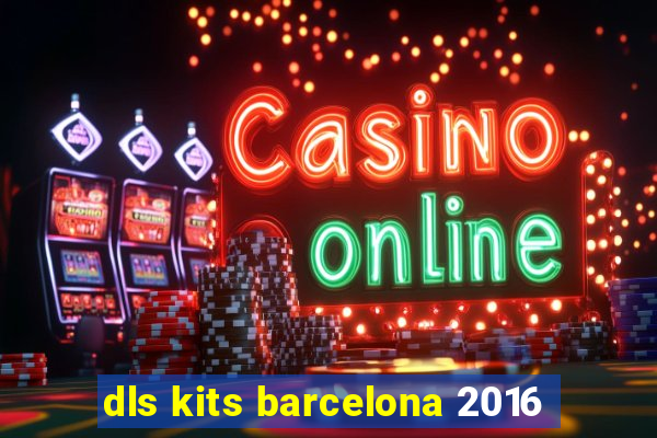 dls kits barcelona 2016